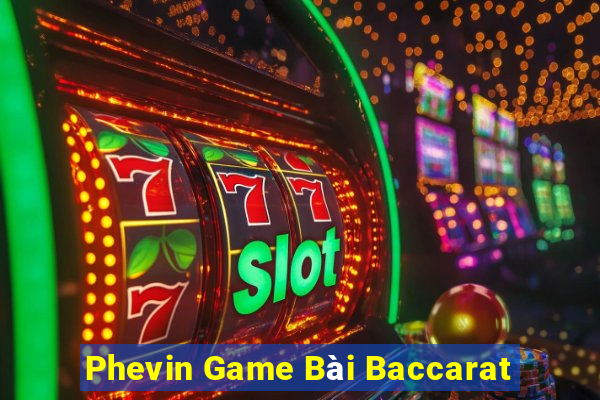 Phevin Game Bài Baccarat