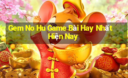 Gem No Hu Game Bài Hay Nhất Hiện Nay