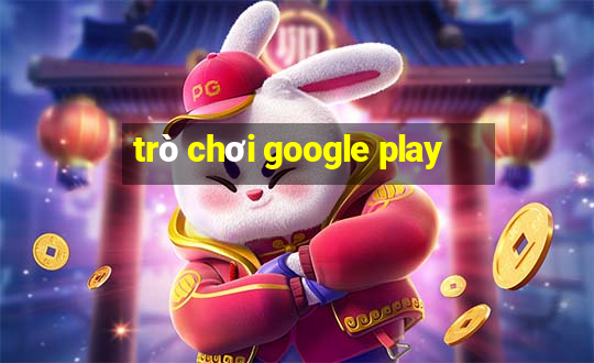 trò chơi google play