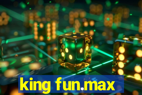 king fun.max