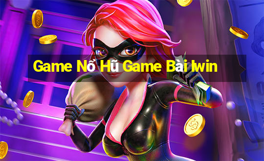 Game Nổ Hũ Game Bài Iwin