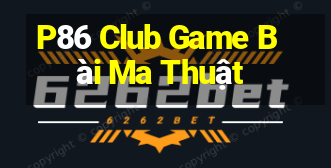 P86 Club Game Bài Ma Thuật