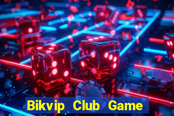 Bikvip Club Game Bài Slot Đổi Thưởng