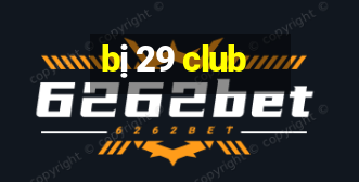 bị 29 club