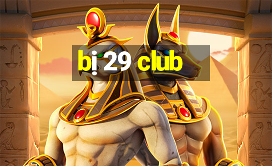 bị 29 club