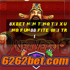 8Xbet Nền tảng tải xuống Fun88 Fite giải trí