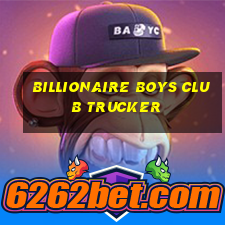 billionaire boys club trucker