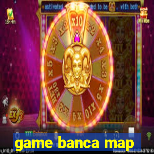 game banca map