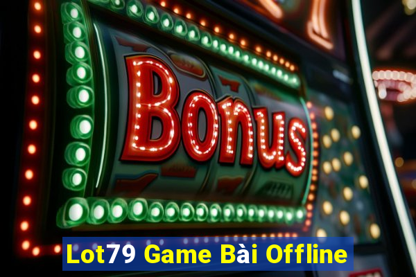 Lot79 Game Bài Offline