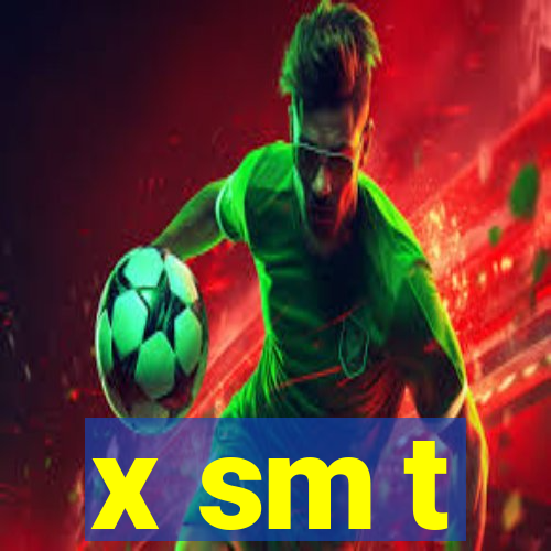 x sm t