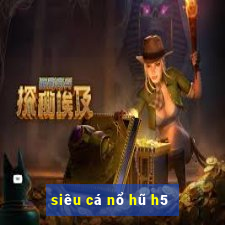 sieu ca no hu h5