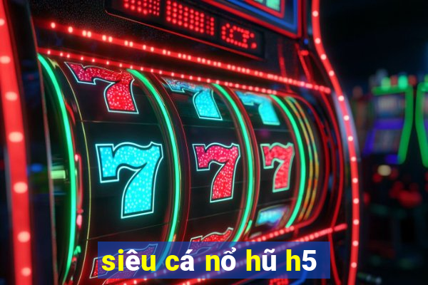 sieu ca no hu h5