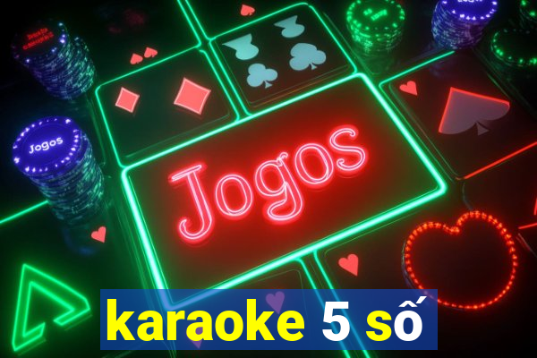 karaoke 5 số