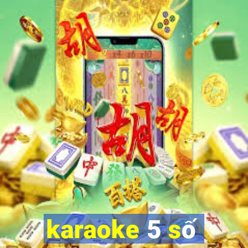 karaoke 5 số