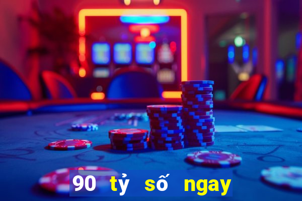 90 tỷ số ngay lập tức