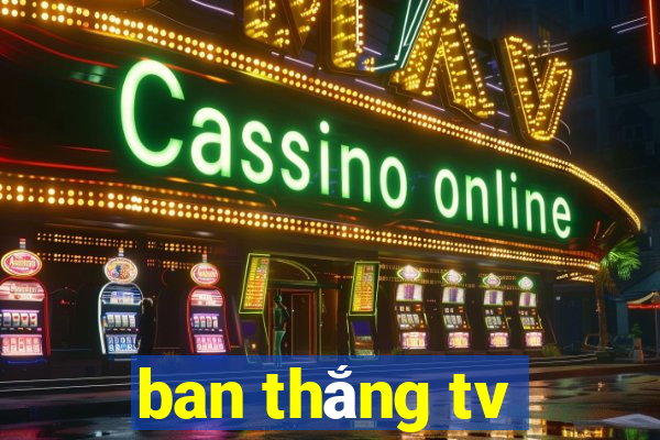 ban thắng tv