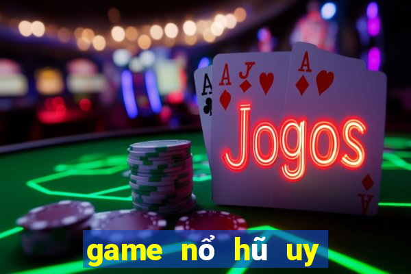 game nổ hũ uy tín nhất 2020