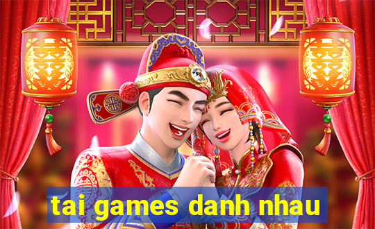 tai games danh nhau