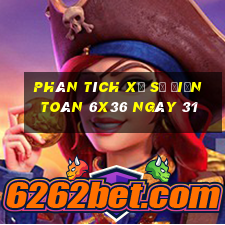 Phân tích Xổ Số điện toán 6x36 ngày 31