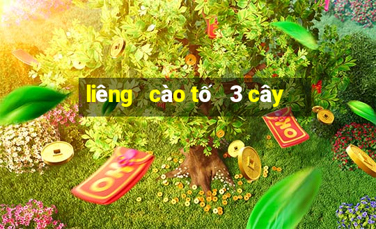 liêng   cào tố   3 cây