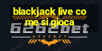 blackjack live come si gioca