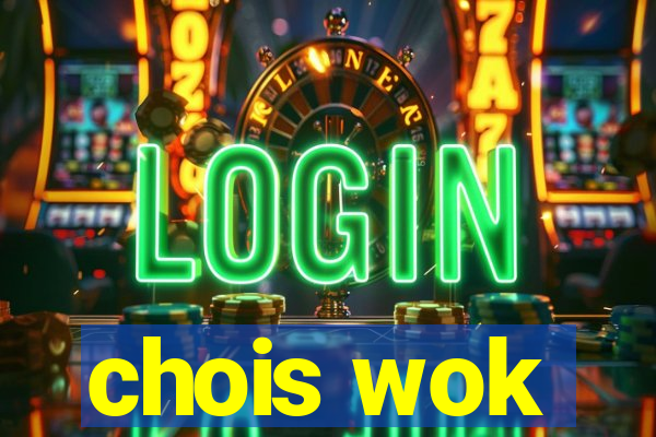 chois wok