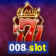 008 slot