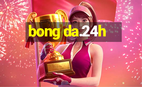 bong da.24h