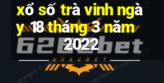 xổ số trà vinh ngày 18 tháng 3 năm 2022