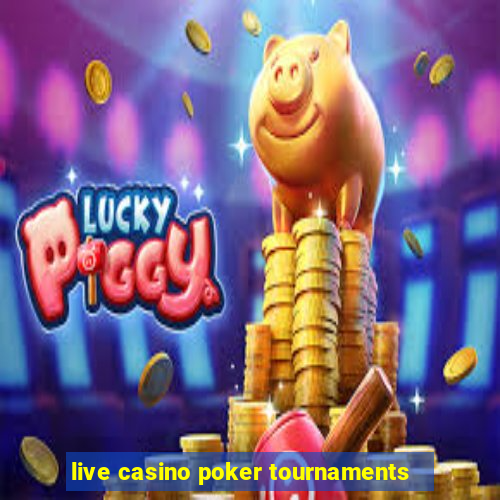 live casino poker tournaments