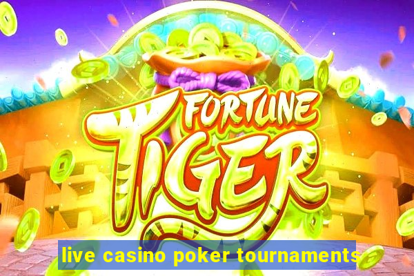 live casino poker tournaments