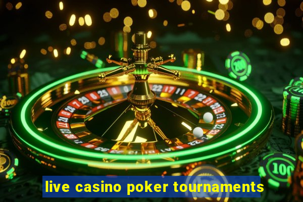 live casino poker tournaments