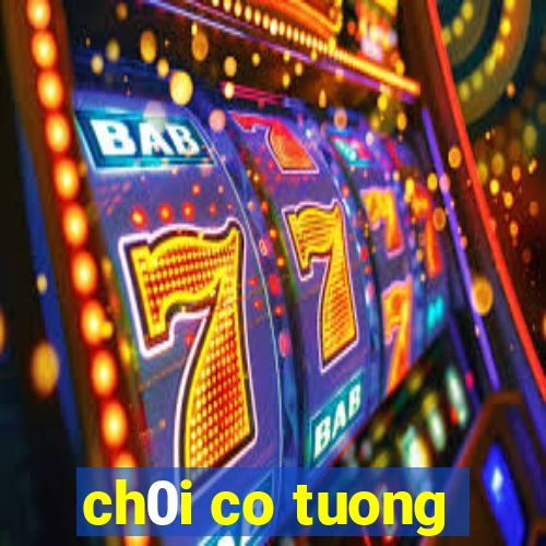 ch0i co tuong