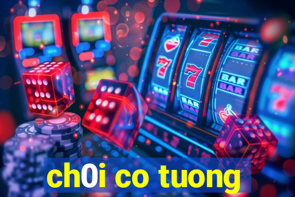 ch0i co tuong