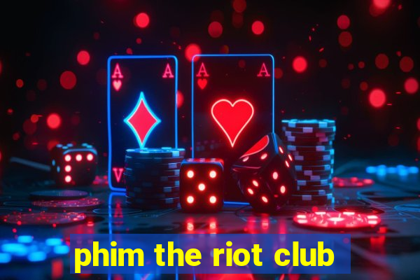 phim the riot club