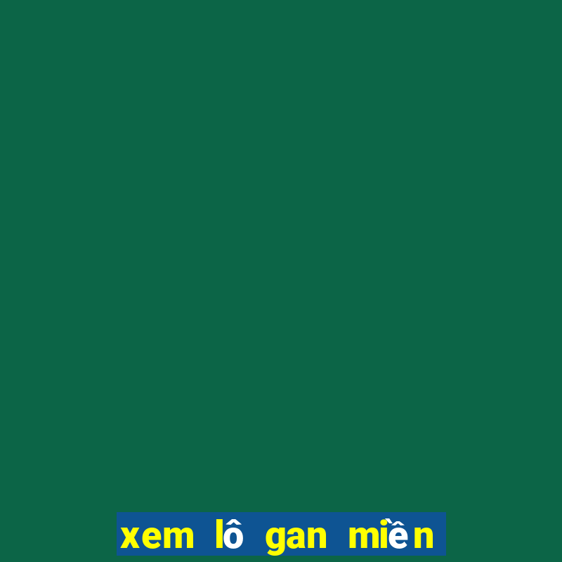 xem lô gan miền bắc hôm nay