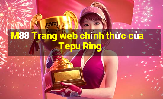 M88 Trang web chính thức của Tepu Ring