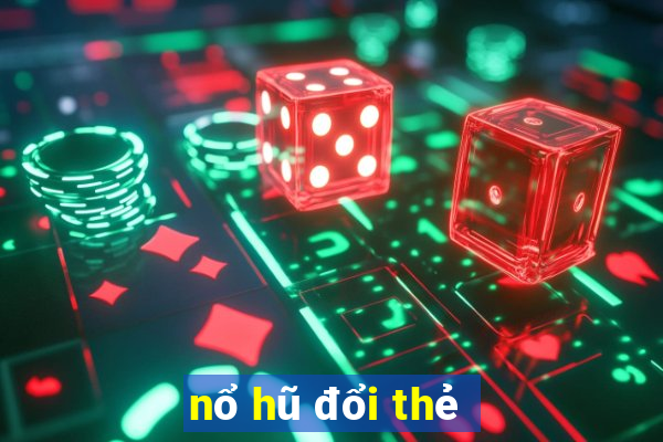 nổ hũ đổi thẻ