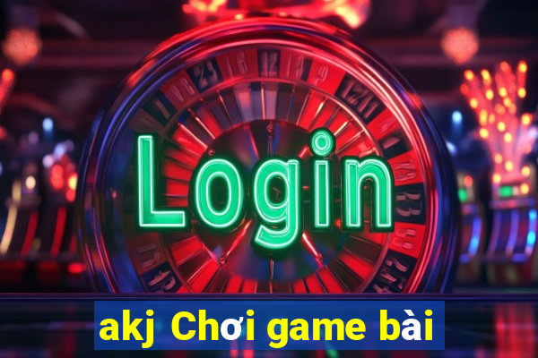 akj Chơi game bài