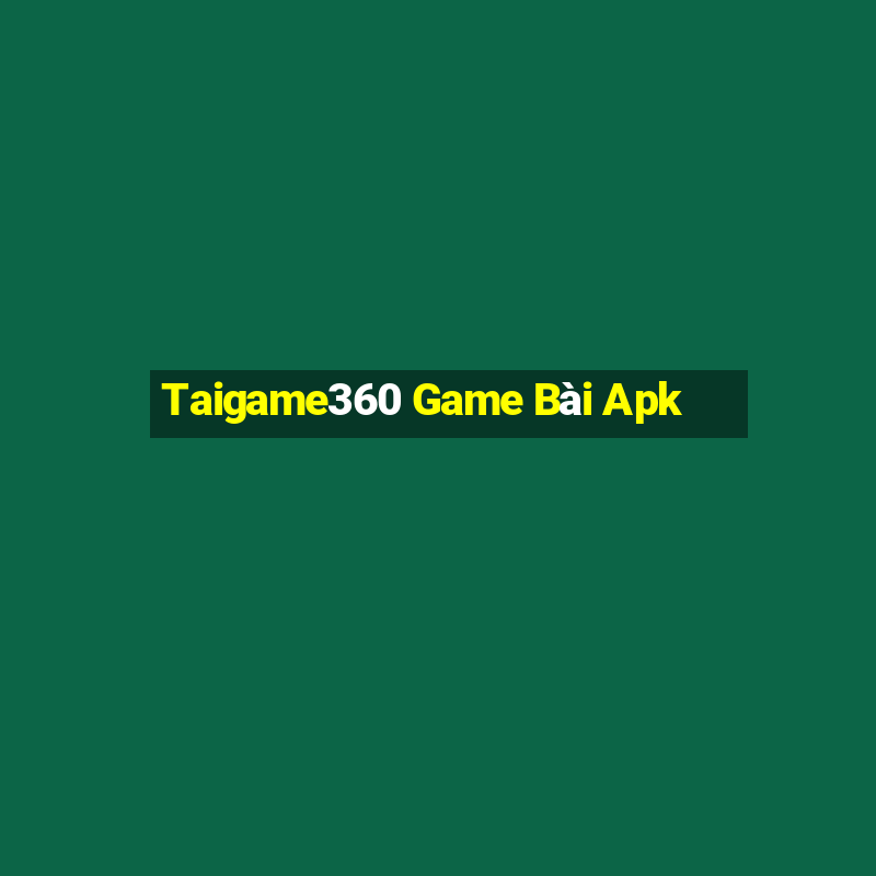 Taigame360 Game Bài Apk