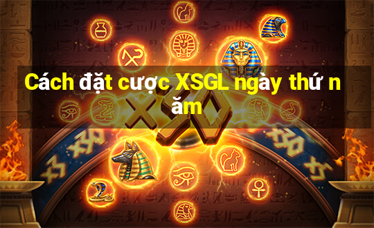 Cách đặt cược XSGL ngày thứ năm