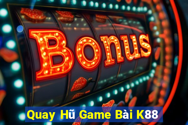 Quay Hũ Game Bài K88