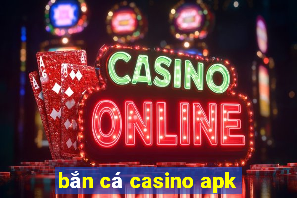 bắn cá casino apk