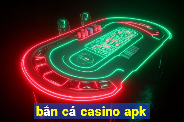 bắn cá casino apk