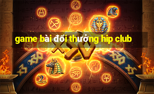 game bài đổi thưởng hip club