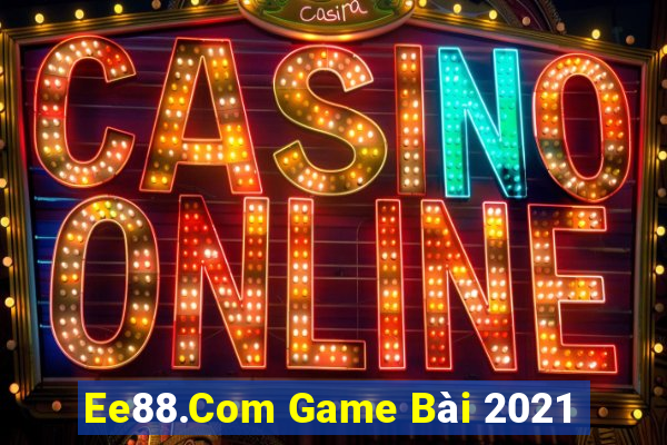 Ee88.Com Game Bài 2021