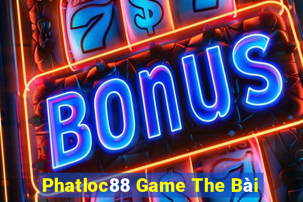 Phatloc88 Game The Bài