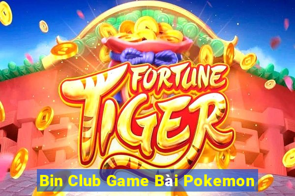 Bin Club Game Bài Pokemon