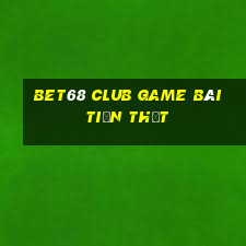 Bet68 Club Game Bài Tiền Thật