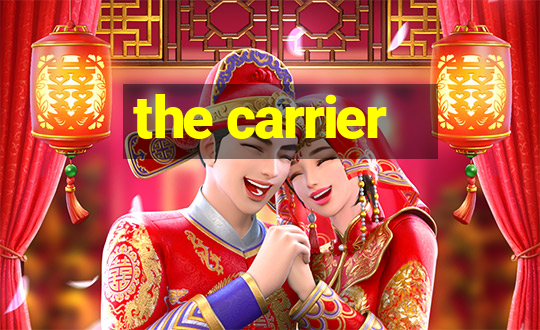 the carrier